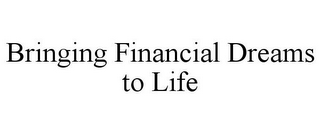 BRINGING FINANCIAL DREAMS TO LIFE