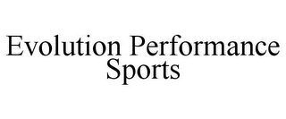 EVOLUTION PERFORMANCE SPORTS