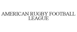 AMERICAN RUGBY FOOTBALL LEAGUE