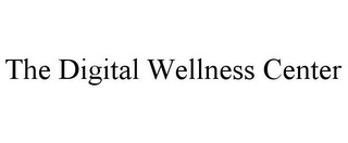 THE DIGITAL WELLNESS CENTER