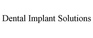 DENTAL IMPLANT SOLUTIONS