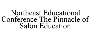 NORTHEAST EDUCATIONAL CONFERENCE THE PINNACLE OF SALON EDUCATION
