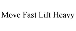 MOVE FAST LIFT HEAVY