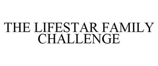 THE LIFESTAR FAMILY CHALLENGE