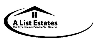 A LIST ESTATES THE EXPERTISE AND SERVICE YOU DESERVE