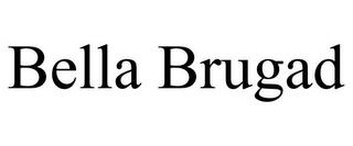 BELLA BRUGAD