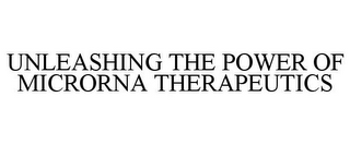 UNLEASHING THE POWER OF MICRORNA THERAPEUTICS