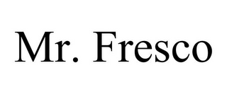 MR. FRESCO