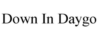 DOWN IN DAYGO