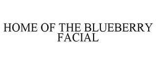 HOME OF THE BLUEBERRY FACIAL