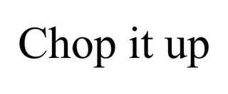CHOP IT UP
