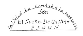 LA VIRTUD LA BONDAD Y LA ESPERANZA SON EL SUEÑO DE UN NIÑO ESDUN