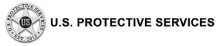 U.S. U.S. PROTECTIVE SERVICES EST. 2012 U.S. PROTECTIVE SERVICES