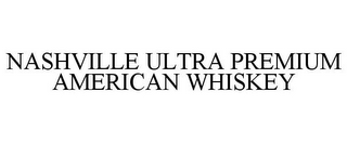 NASHVILLE ULTRA PREMIUM AMERICAN WHISKEY