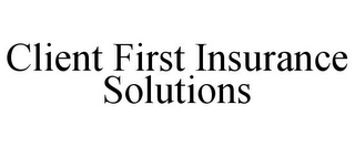 CLIENT FIRST INSURANCE SOLUTIONS