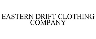 EASTERN DRIFT CLOTHING COMPANY
