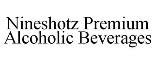 NINESHOTZ PREMIUM ALCOHOLIC BEVERAGES