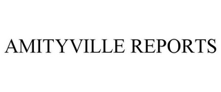 AMITYVILLE REPORTS