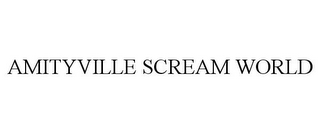 AMITYVILLE SCREAM WORLD