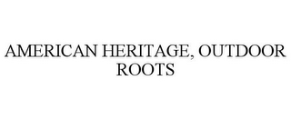 AMERICAN HERITAGE, OUTDOOR ROOTS