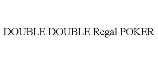 DOUBLE DOUBLE REGAL POKER