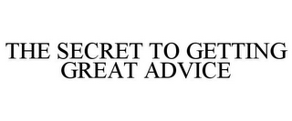 THE SECRET TO GETTING GREAT ADVICE