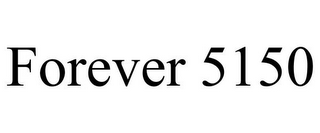 FOREVER 5150