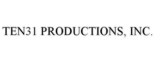 TEN31 PRODUCTIONS, INC.