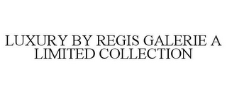 LUXURY BY REGIS GALERIE A LIMITED COLLECTION