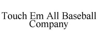 TOUCH EM ALL BASEBALL COMPANY