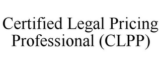 CERTIFIED LEGAL PRICING PROFESSIONAL (CLPP)