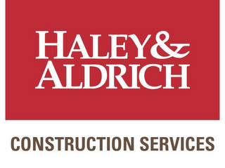 HALEY & ALDRICH CONSTRUCTION SERVICES