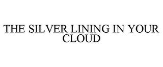 THE SILVER LINING IN YOUR CLOUD