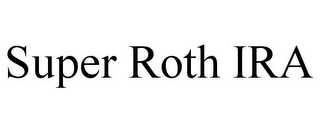 SUPER ROTH IRA