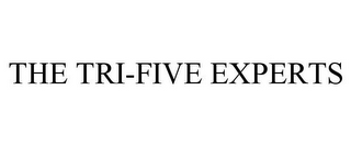 THE TRI-FIVE EXPERTS