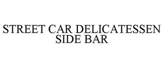 STREET CAR DELICATESSEN SIDE BAR