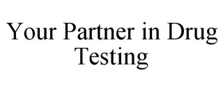 YOUR PARTNER IN DRUG TESTING