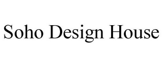 SOHO DESIGN HOUSE