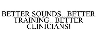 BETTER SOUNDS...BETTER TRAINING...BETTER CLINICIANS!