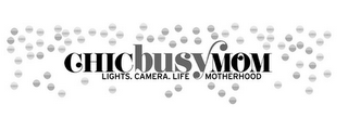 CHICBUSYMOM LIGHTS. CAMERA. LIFE MOTHERHOOD