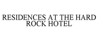 RESIDENCES AT THE HARD ROCK HOTEL