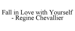 FALL IN LOVE WITH YOURSELF - REGINE CHEVALLIER