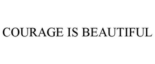 COURAGE IS BEAUTIFUL