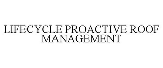 LIFECYCLE PROACTIVE ROOF MANAGEMENT