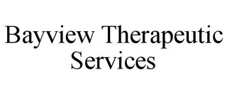 BAYVIEW THERAPEUTIC SERVICES