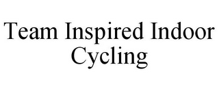 TEAM INSPIRED INDOOR CYCLING