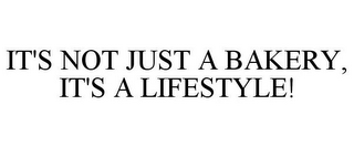 IT'S NOT JUST A BAKERY, IT'S A LIFESTYLE!
