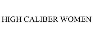 HIGH CALIBER WOMEN