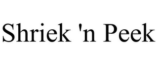 SHRIEK 'N PEEK