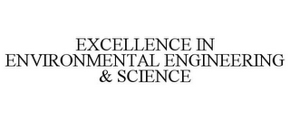 EXCELLENCE IN ENVIRONMENTAL ENGINEERING & SCIENCE